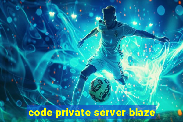 code private server blaze